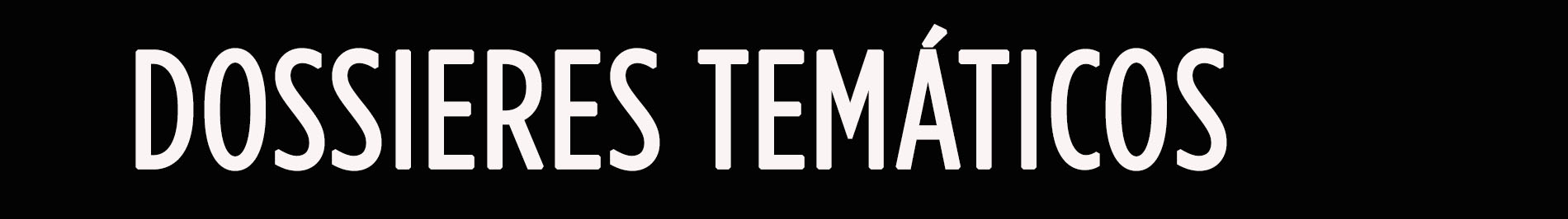 Dossieres temáticos
