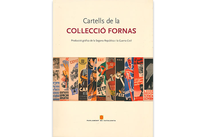 Cartells de la Col·lecció Fornas: producció gràfica de la Segona República i la Guerra Civil Cartells de la Col·lecció Fornas: producció gràfica de la Segona República i la Guerra Civil