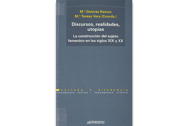 Discursos, realidades, utopías : la construcción del sujeto femenino en los siglos XIX-XX