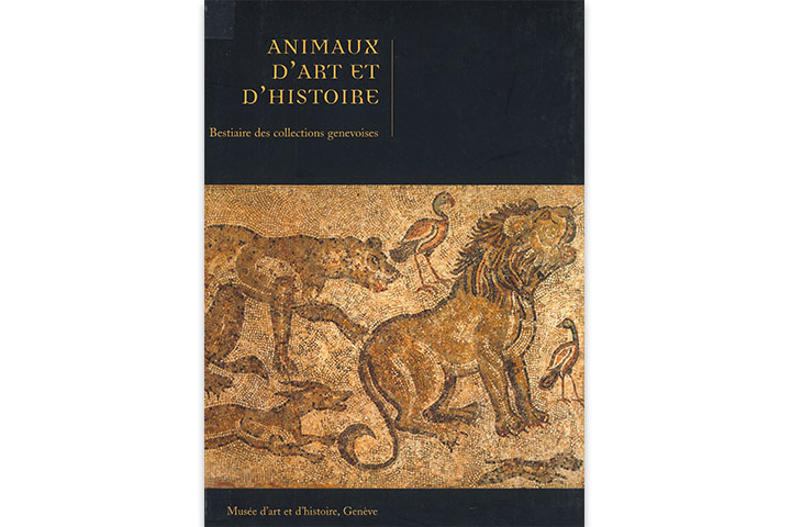 Animaux d'art et d'histoire: bestiaire des collections genevoises