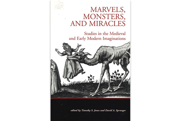 Marvels, monsters, and miracles: studies in the medieval and early modern imaginations