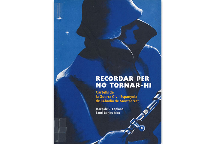 Recordar per no tornar-hi: cartells de la Guerra Civil Espanyola de l’Abadia de Montserrat Recordar per no tornar-hi: cartells de la Guerra Civil Espanyola de l’Abadia de Montserrat