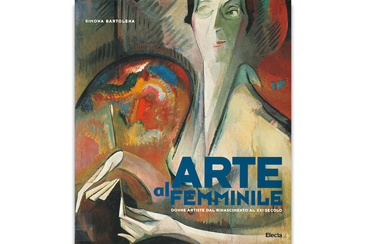 Arte al femminile : donne artiste dal rinascimento al XXI secolo Arte al femminile : donne artiste dal rinascimento al XXI secolo