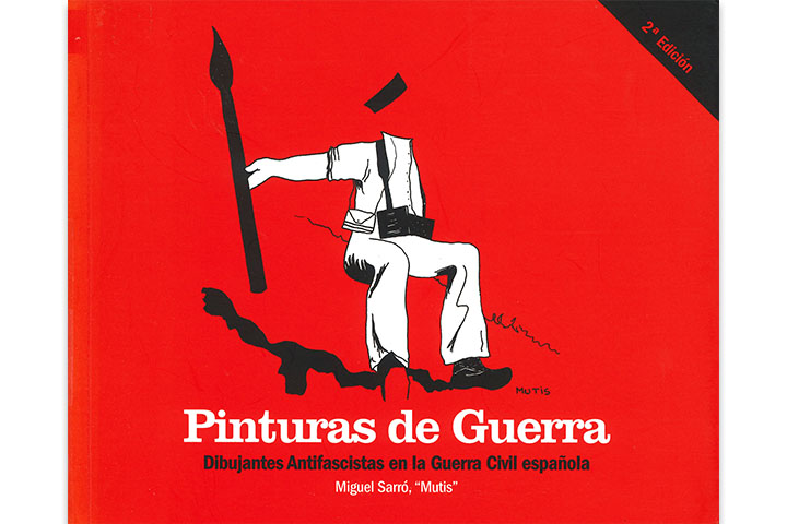 Pinturas de guerra: dibujantes antifascistas en la Guerra Civil española Pinturas de guerra: dibujantes antifascistas en la Guerra Civil española