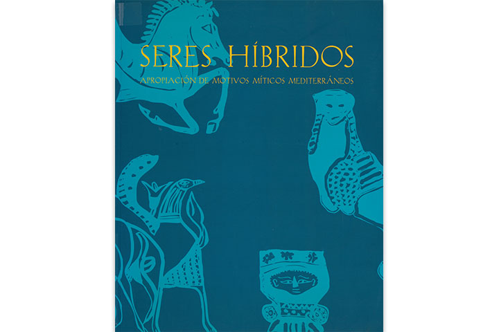 Seres híbridos: apropiación de motivos míticos mediterráneos: actas del Seminario-Exposición Casa de Velázquez-Museo Arqueológico Nacional, 7-8 de marzo 2002, Madrid