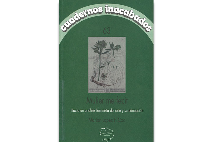 Mulier me fecit : hacia un análisis feminista del arte y su educación Mulier me fecit : hacia un análisis feminista del arte y su educación