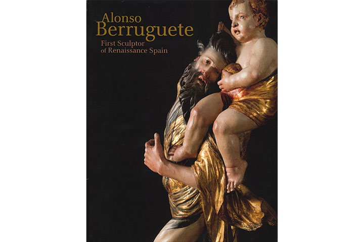 Alonso Berruguete : first sculptor of Renaissance Spain