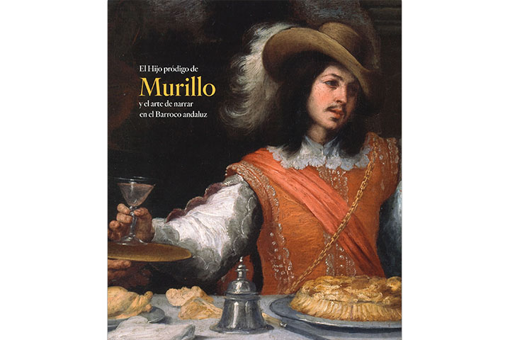 El hijo pródigo de Murillo y el arte de narrar en el Barroco andaluz : [Museo Nacional del Prado Madrid entre el 21 de septiembre de 2021 y el 23 de enero de 2022]