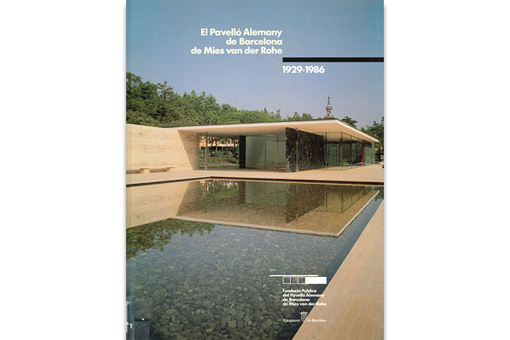 El Pavelló alemany de Barcelona de Mies van der Rohe: 1929-1986 El Pavelló alemany de Barcelona de Mies van der Rohe: 1929-1986