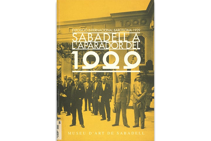 Sabadell a l’aparador del 1929: Exposició Internacional Barcelona, 1929 Sabadell a l’aparador del 1929: Exposició Internacional Barcelona, 1929