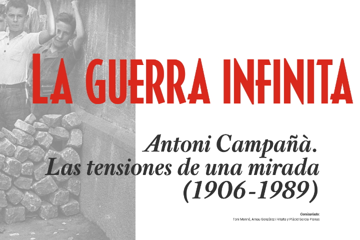 La guerra infinita Antoni Campañà. Las tensiones de una mirada (1906-1989)