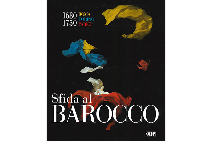 Sfida al Barocco: 1680-1750 : Roma, Torino, Parigi