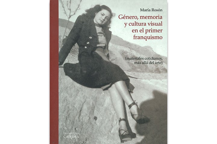 Género, memoria y cultura visual en el primer franquismo : materiales cotidianos, más allá del arte Género, memoria y cultura visual en el primer franquismo : materiales cotidianos, más allá del arte
