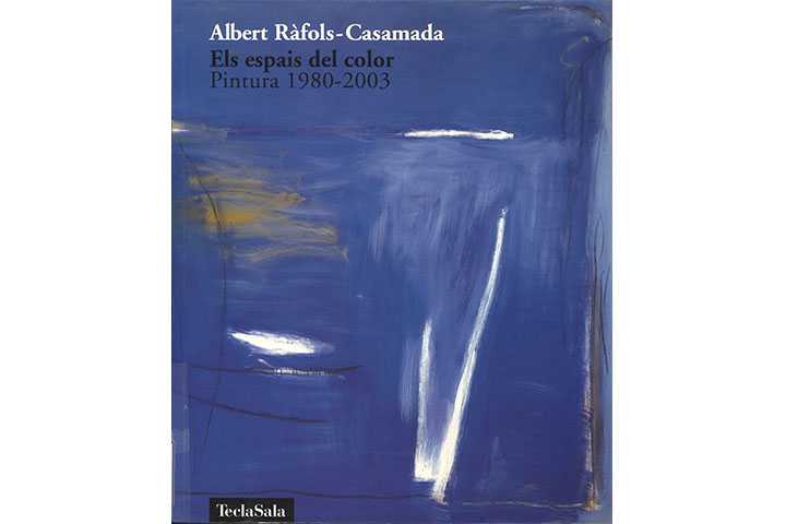 Albert Ràfols-Casamada: els espais del color: pintura 1980-2003 Albert Ràfols-Casamada: els espais del color: pintura 1980-2003