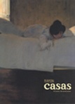 Ramon Casas. El pintor del modernisme 2001 - I. Coll, M. Doñate, C. Mendoza