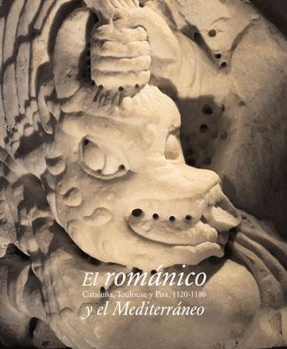 El Románico y el Mediterráneo. Cataluña, Toulouse y Pisa (1120-1180) 2008 - Manuel Castiñeiras, Jordi Camps, Immaculada Lorés (eds.)
