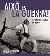 Això és la guerra! Robert Capa en acció 2009 - Richard Whelan