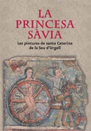 La princesa sàvia. Les pintures de santa Caterina de la Seu d'Urgell 2009 - Manuel Castiñeiras, Judit Verdaguer (eds.),