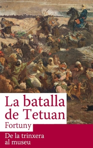 &#039;La batalla de Tetuan de Fortuny. De la trinxera al museu&#039;