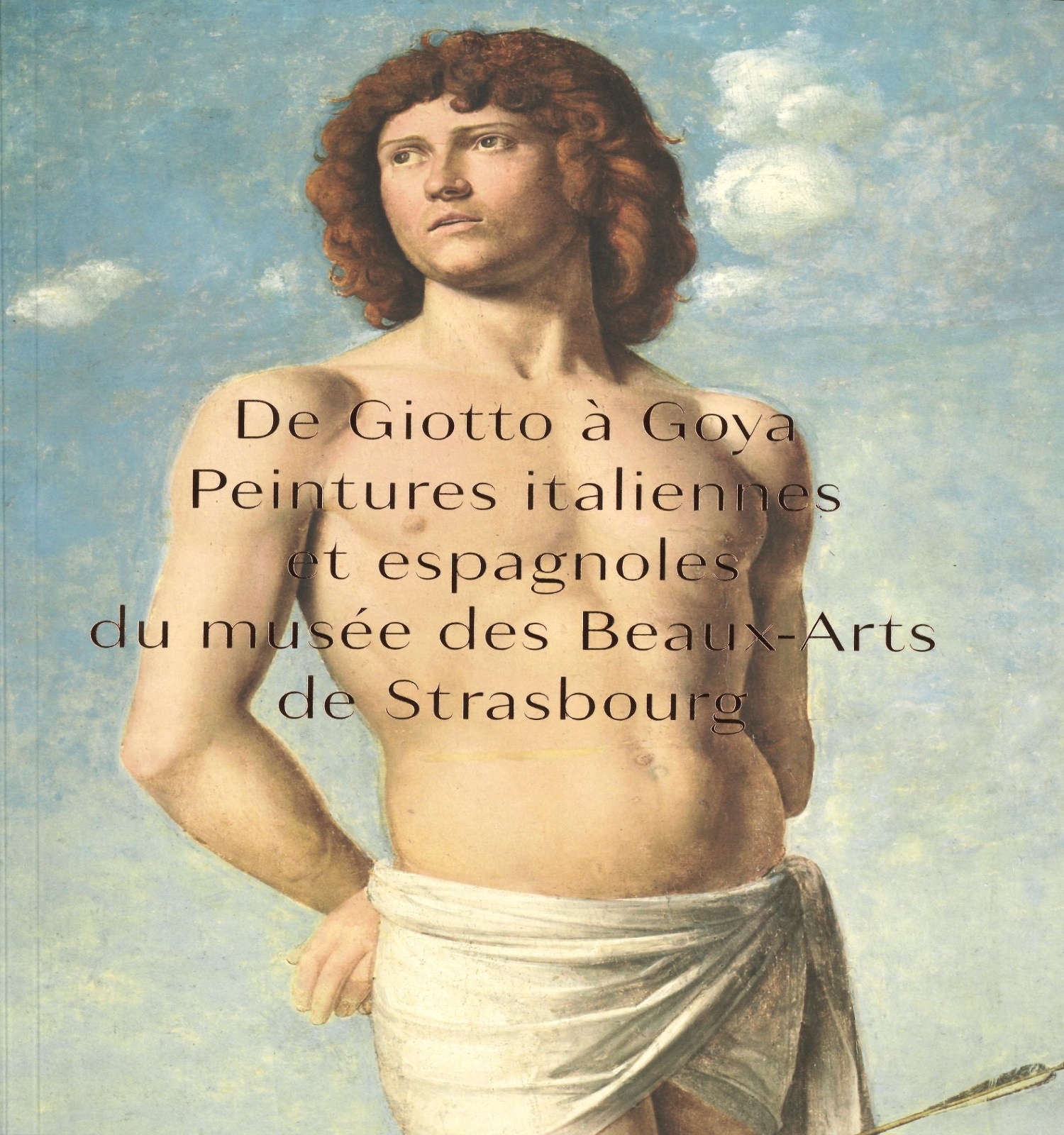 De Giotto à Goya : peintures italiennes et espagnoles du Musée des Beaux-Arts de Strasbourg Éditions des Musées de Strasbourg