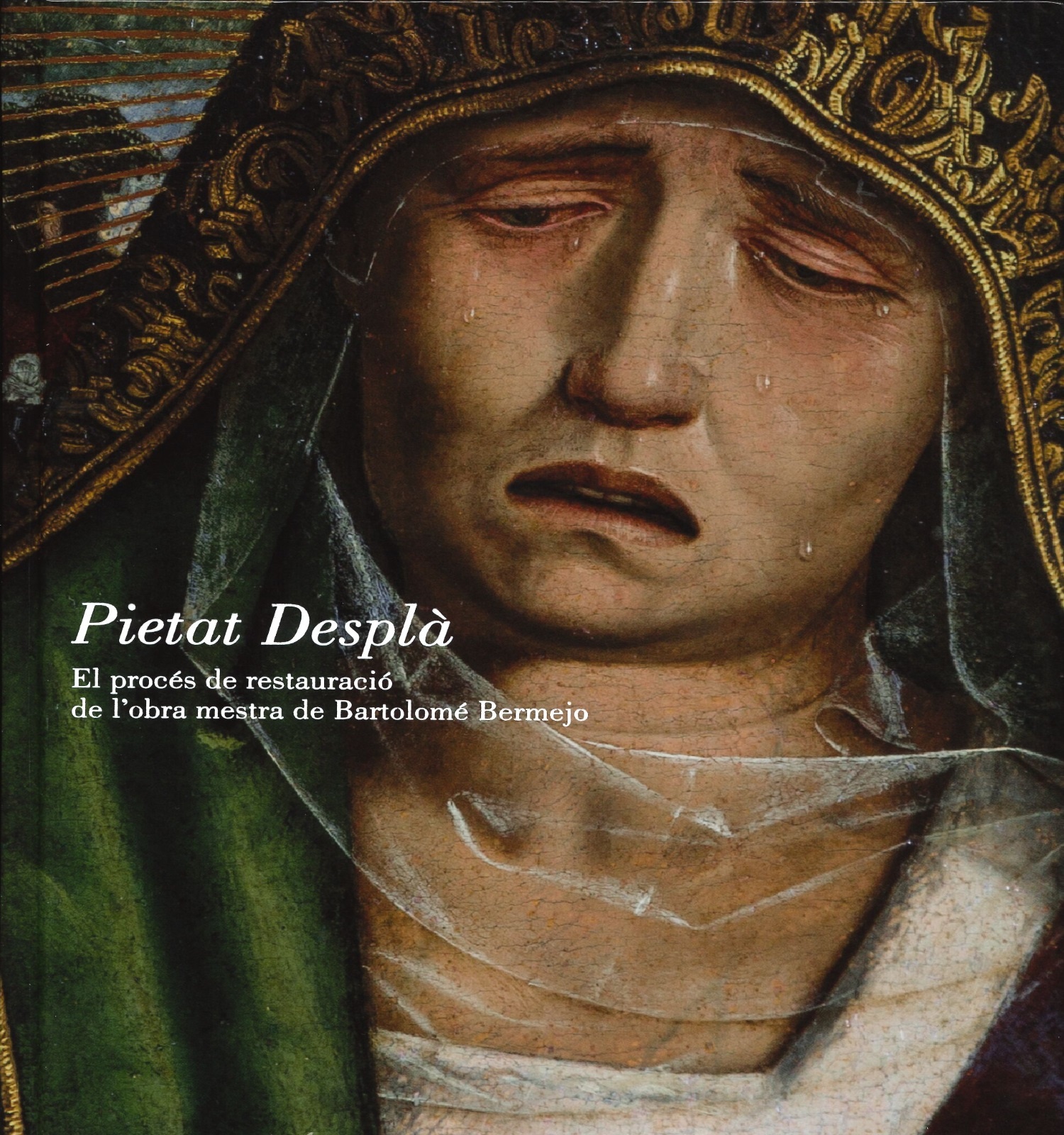 Pietat Desplà : el procés de restauració de l'obra mestra de Bartolomé Bermejo Fundació Banc Sabadell ; Edicions de l'Eixample