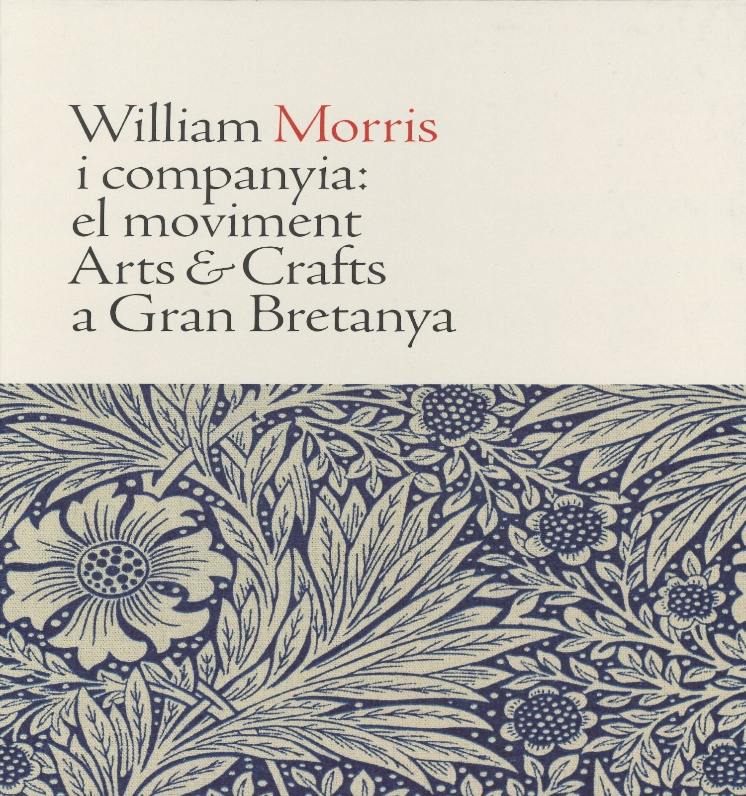 William Morris i companyia: el moviment Arts & Crafts a Gran Bretanya Fundación Juan March ; Museu Nacional d'Art de Catalunya
