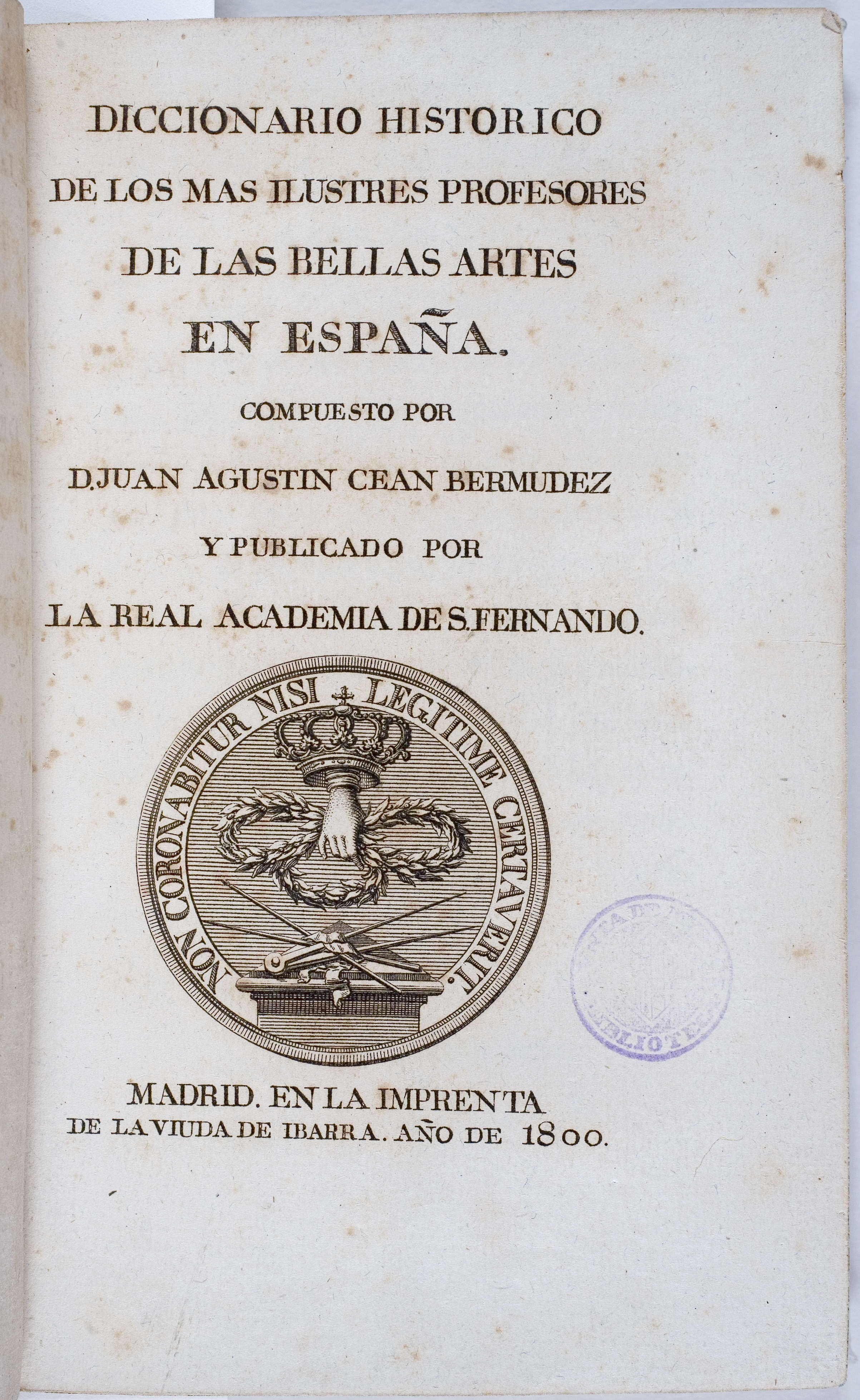 Juan Agustín CEÁN BERMÚDEZ. Diccionario histórico de los más ilustres profesores de las bellas artes en España...