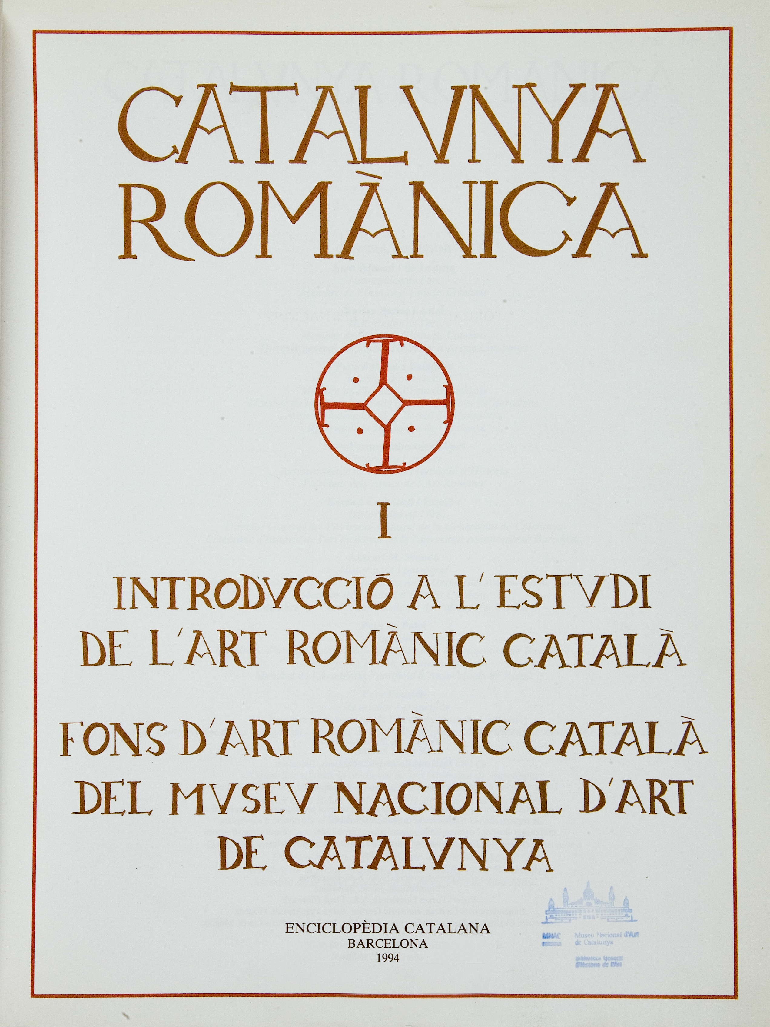 Introducció a l&#039;estudi de l&#039;art romànic català: fons d&#039;art romànic català del Museu Nacional d&#039;Art de Catalunya. Barcelona: Enciclopèdia Catalana, 1994 (Catalunya romànica;...