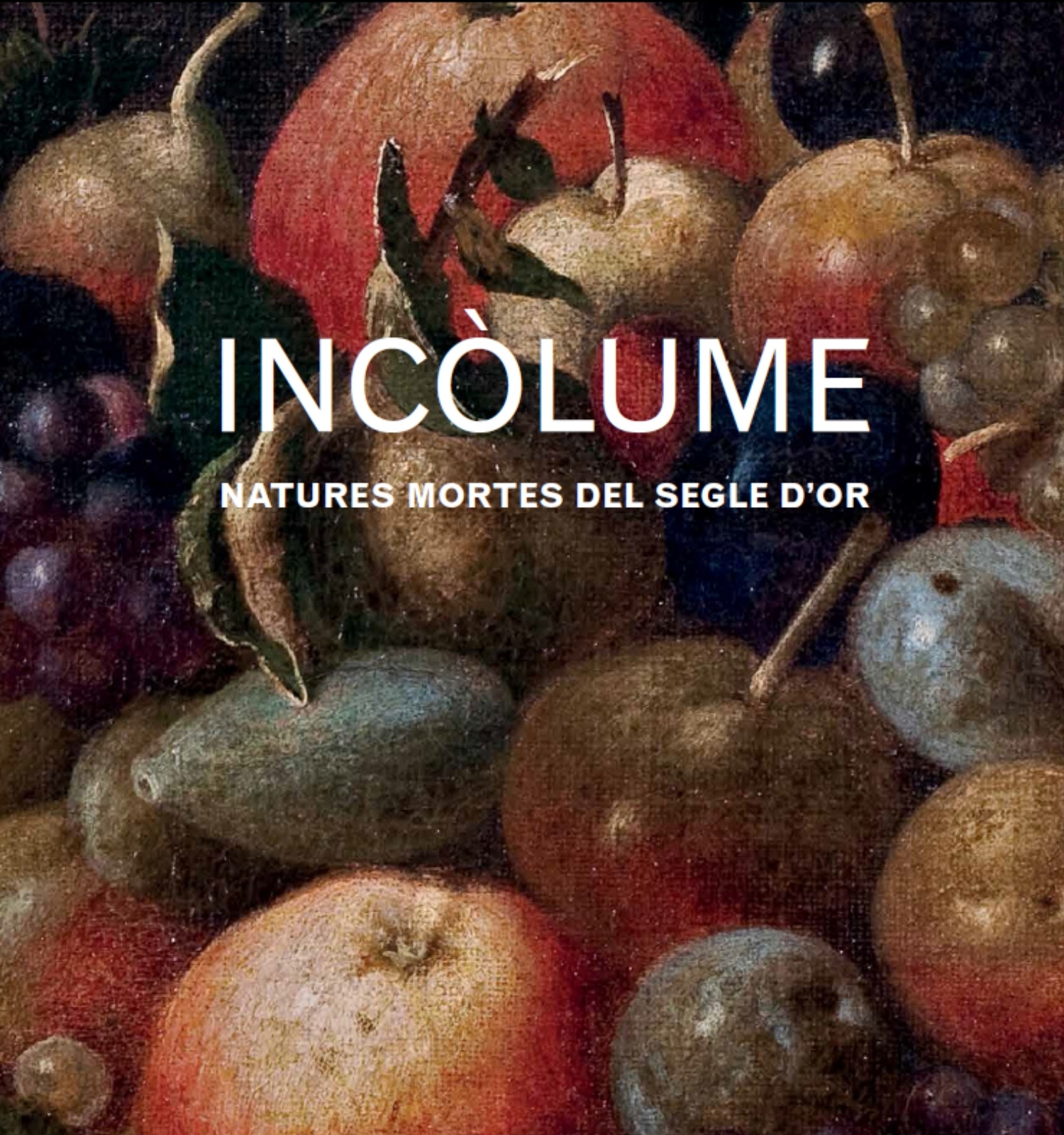 Incòlume. Natures mortes del Segle d’Or 978-84-8043-280-1 (català) / 978-84-8043-281-8 (castellà)