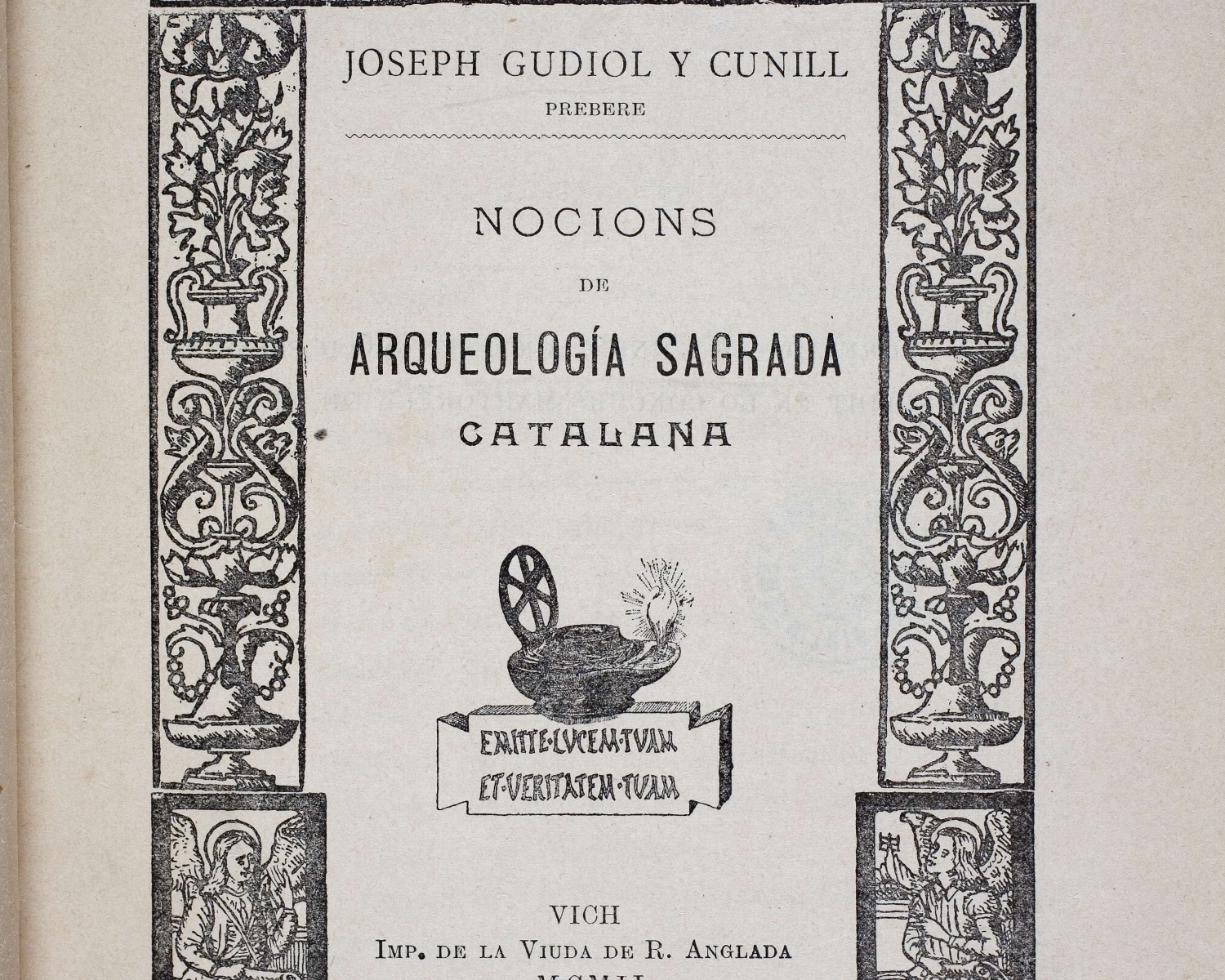 Josep GUDIOL i CUNILL, Nocions de arqueología sagrada catalana. Vich: Imp.de la Viuda de R. Anglada, 1902