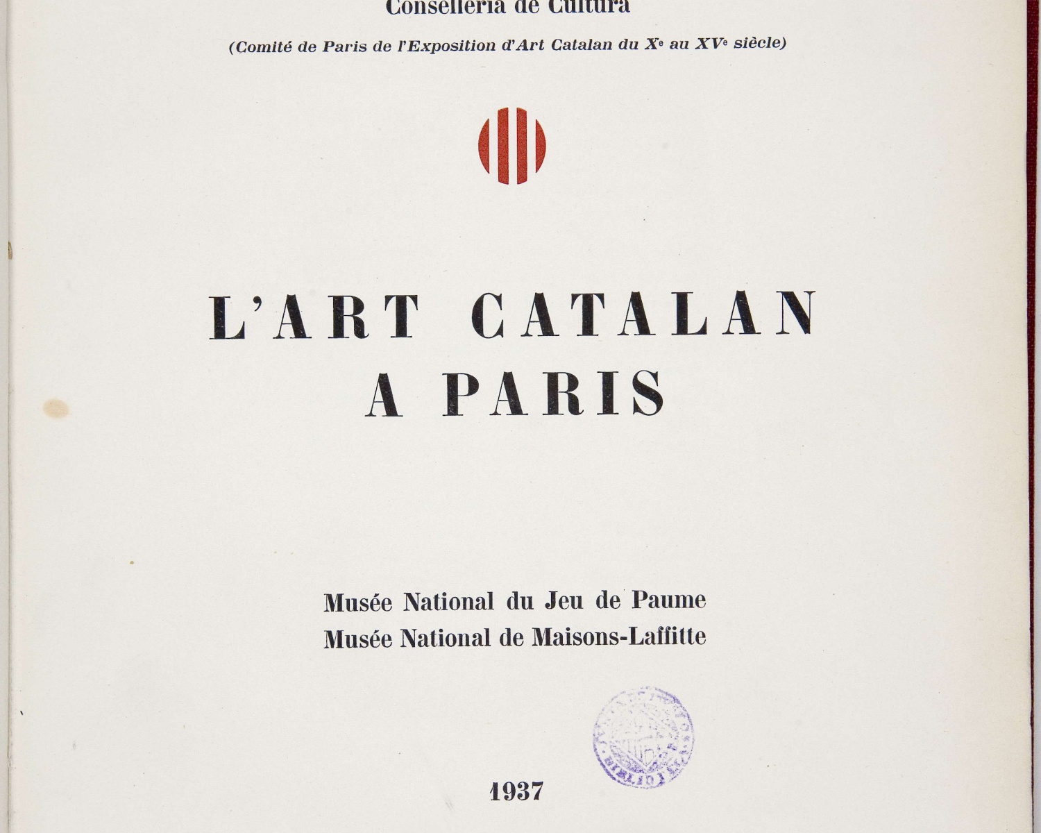 L&#039;Art catalan à Paris: Musée National du Jeu de Paume, Musée National de Maisons-Laffitte. [S.l.] : Generalitat de Catalunya, Conselleria de Cultura, 1937. (Paris: Mourlot...