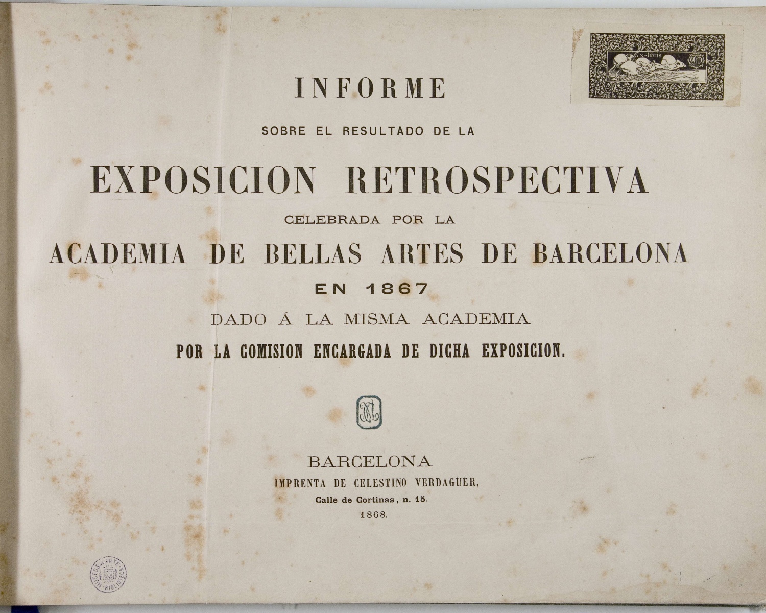 Informe sobre el resultado de la Exposición retrospectiva celebrada por la Academia de Bellas Artes de Barcelona en 1867... Informe sobre el resultado de la Exposición retrospectiva celebrada por la Academia de Bellas Artes de Barcelona en 1867...