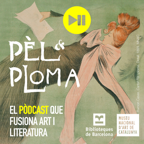 Pèl &amp; Ploma. El pòdcast del MNAC i Biblioteques de Barcelona