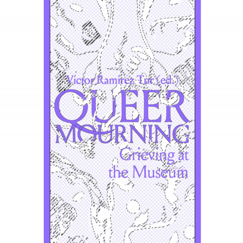 Queer Mourning. Grieving at the Museum